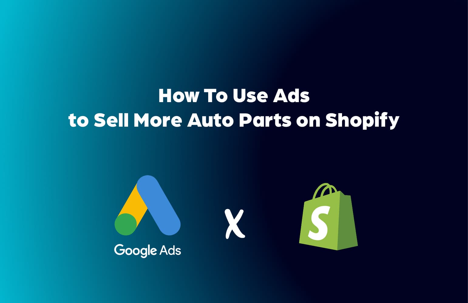 How to Use Google & Facebook Ads to Sell More Auto Parts on Shopify